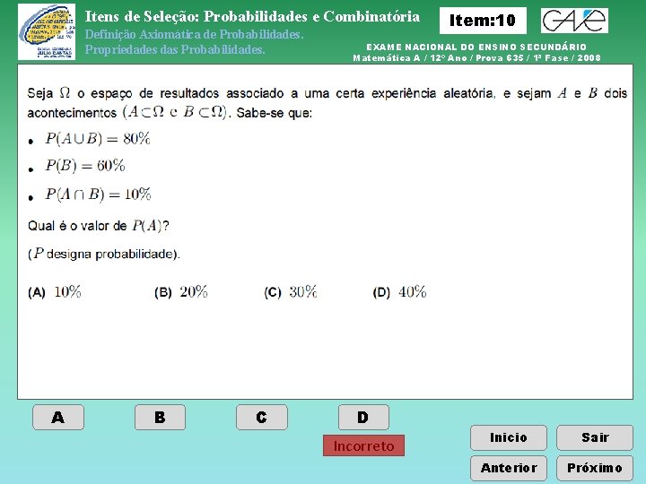 Itens de Seleção: Probabilidades e Combinatória Definição Axiomática de Probabilidades. Propriedades das Probabilidades. A