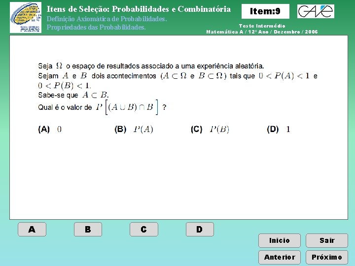 Itens de Seleção: Probabilidades e Combinatória Definição Axiomática de Probabilidades. Propriedades das Probabilidades. A