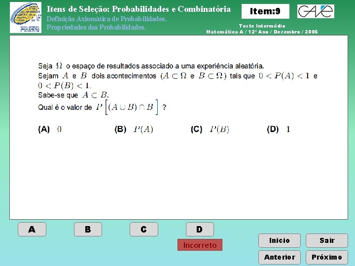 Itens de Seleção: Probabilidades e Combinatória Definição Axiomática de Probabilidades. Propriedades das Probabilidades. A