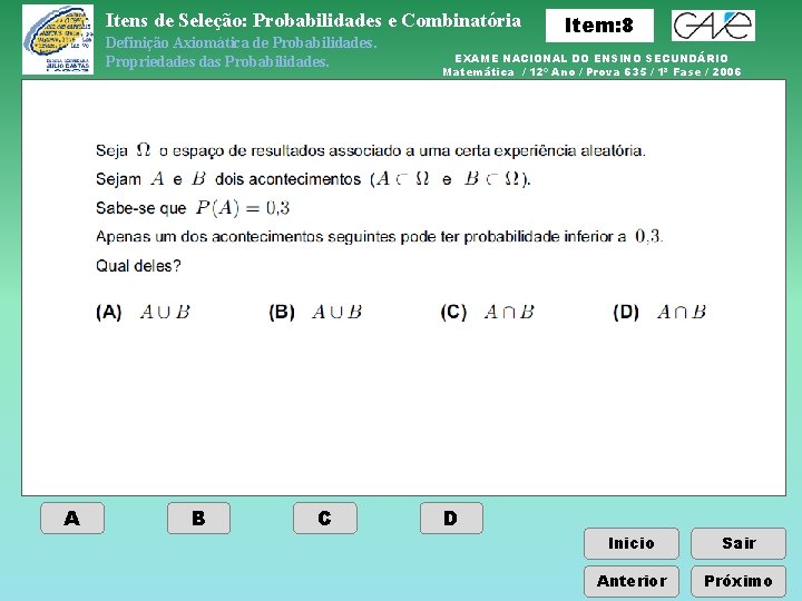 Itens de Seleção: Probabilidades e Combinatória Definição Axiomática de Probabilidades. Propriedades das Probabilidades. A