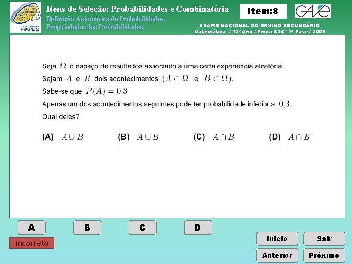 Itens de Seleção: Probabilidades e Combinatória Definição Axiomática de Probabilidades. Propriedades das Probabilidades. A