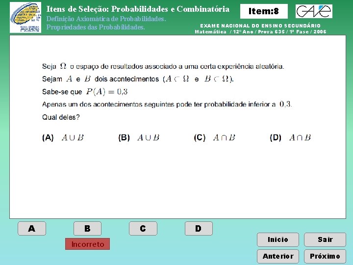 Itens de Seleção: Probabilidades e Combinatória Definição Axiomática de Probabilidades. Propriedades das Probabilidades. A