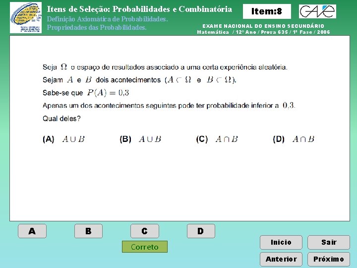 Itens de Seleção: Probabilidades e Combinatória Definição Axiomática de Probabilidades. Propriedades das Probabilidades. A