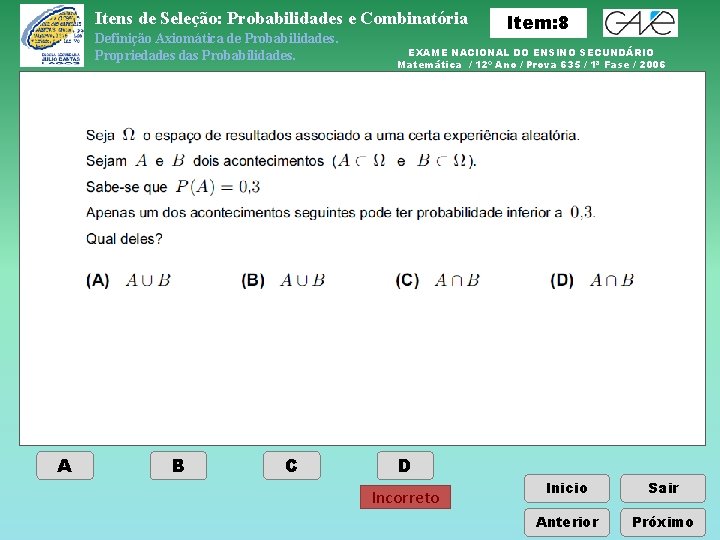 Itens de Seleção: Probabilidades e Combinatória Definição Axiomática de Probabilidades. Propriedades das Probabilidades. A