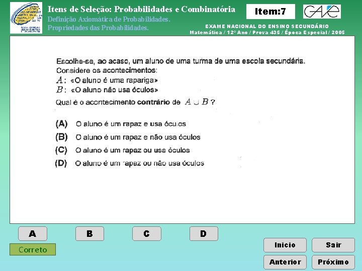 Itens de Seleção: Probabilidades e Combinatória Definição Axiomática de Probabilidades. Propriedades das Probabilidades. A