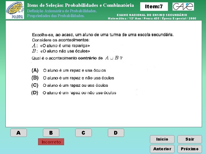 Itens de Seleção: Probabilidades e Combinatória Definição Axiomática de Probabilidades. Propriedades das Probabilidades. A