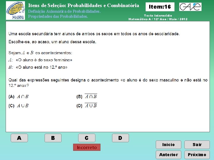 Itens de Seleção: Probabilidades e Combinatória Definição Axiomática de Probabilidades. Propriedades das Probabilidades. A