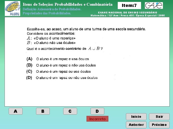 Itens de Seleção: Probabilidades e Combinatória Definição Axiomática de Probabilidades. Propriedades das Probabilidades. A