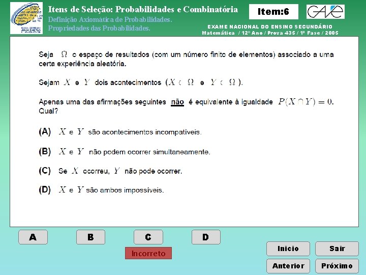 Itens de Seleção: Probabilidades e Combinatória Definição Axiomática de Probabilidades. Propriedades das Probabilidades. A