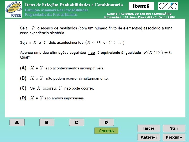 Itens de Seleção: Probabilidades e Combinatória Definição Axiomática de Probabilidades. Propriedades das Probabilidades. A