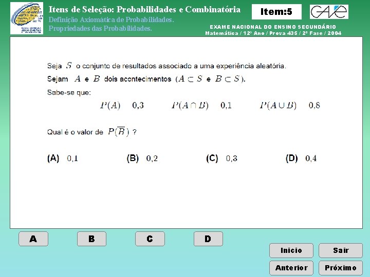 Itens de Seleção: Probabilidades e Combinatória Definição Axiomática de Probabilidades. Propriedades das Probabilidades. A