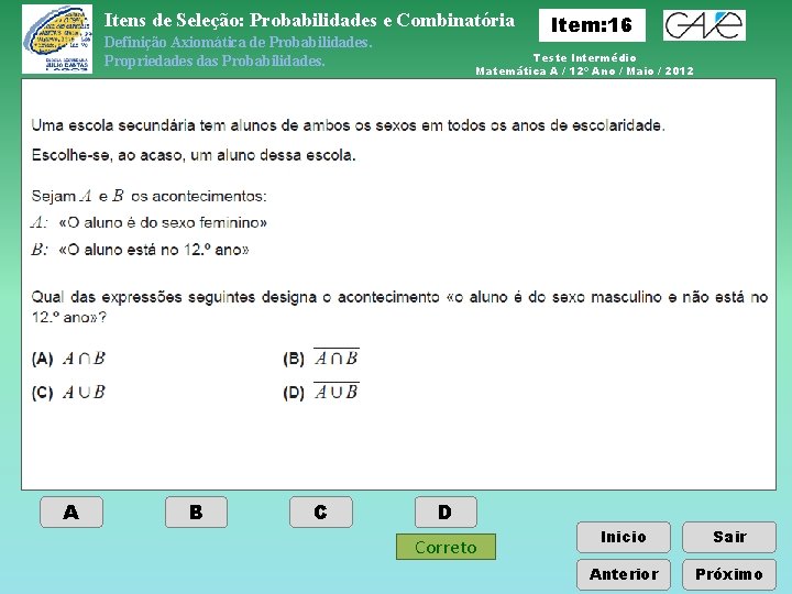 Itens de Seleção: Probabilidades e Combinatória Definição Axiomática de Probabilidades. Propriedades das Probabilidades. A