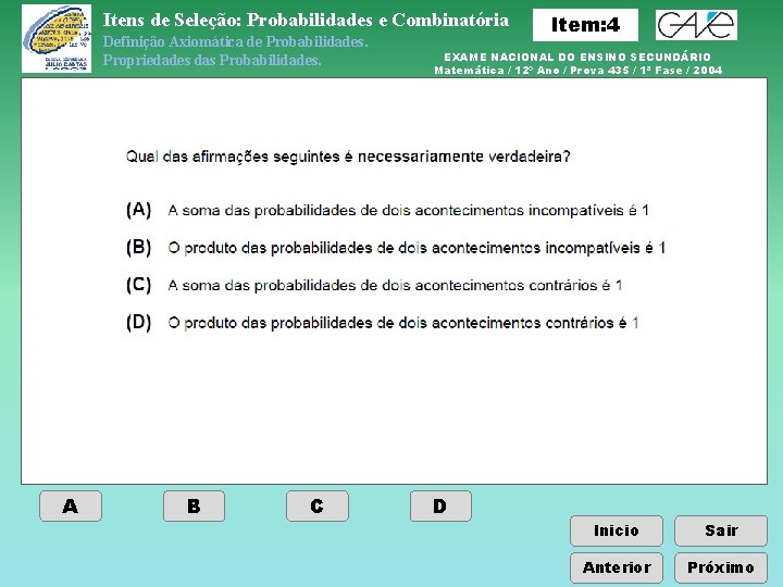 Itens de Seleção: Probabilidades e Combinatória Definição Axiomática de Probabilidades. Propriedades das Probabilidades. A