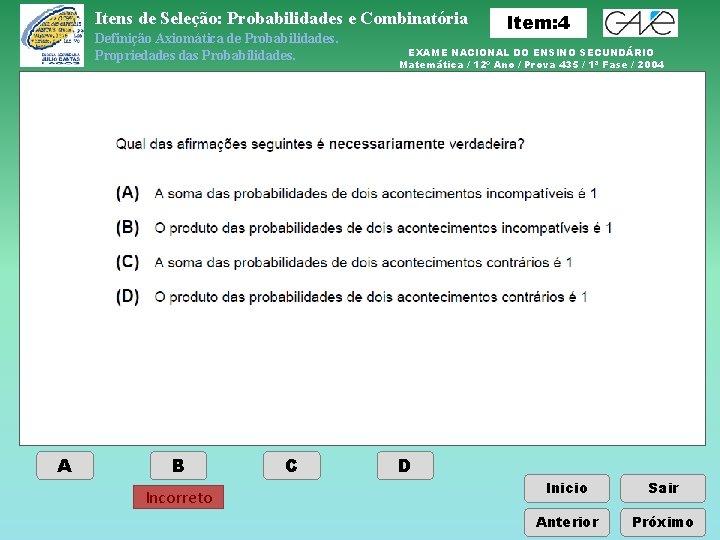 Itens de Seleção: Probabilidades e Combinatória Definição Axiomática de Probabilidades. Propriedades das Probabilidades. A