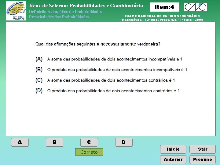 Itens de Seleção: Probabilidades e Combinatória Definição Axiomática de Probabilidades. Propriedades das Probabilidades. A