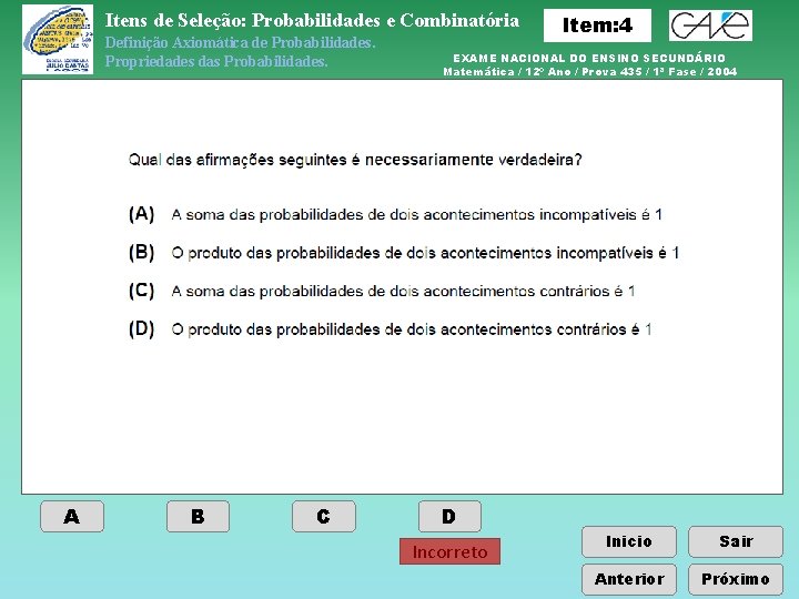 Itens de Seleção: Probabilidades e Combinatória Definição Axiomática de Probabilidades. Propriedades das Probabilidades. A