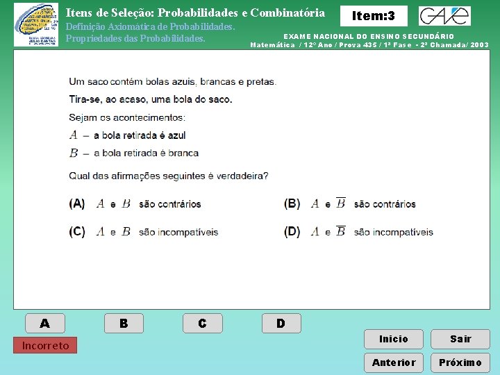 Itens de Seleção: Probabilidades e Combinatória Definição Axiomática de Probabilidades. Propriedades das Probabilidades. A