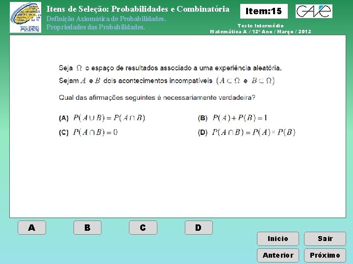 Itens de Seleção: Probabilidades e Combinatória Definição Axiomática de Probabilidades. Propriedades das Probabilidades. A