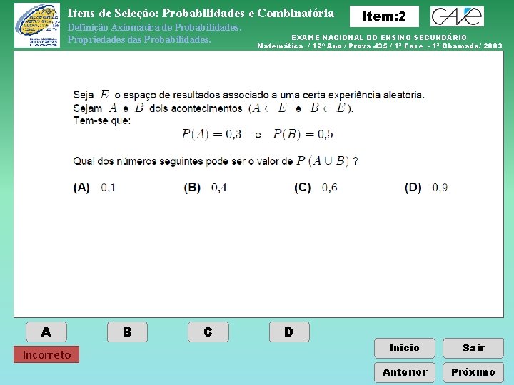 Itens de Seleção: Probabilidades e Combinatória Definição Axiomática de Probabilidades. Propriedades das Probabilidades. A