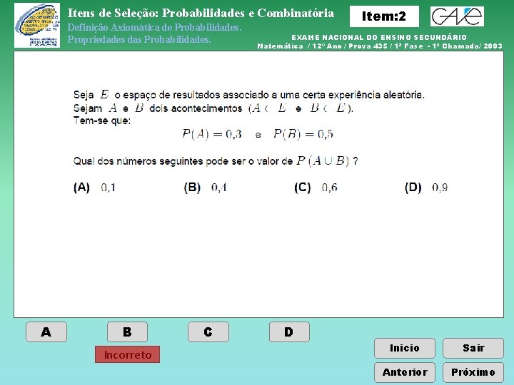 Itens de Seleção: Probabilidades e Combinatória Definição Axiomática de Probabilidades. Propriedades das Probabilidades. A