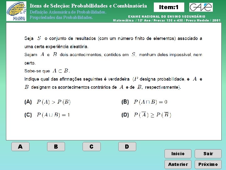 Itens de Seleção: Probabilidades e Combinatória Definição Axiomática de Probabilidades. Propriedades das Probabilidades. A