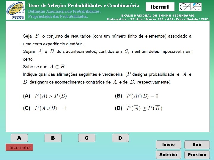 Itens de Seleção: Probabilidades e Combinatória Definição Axiomática de Probabilidades. Propriedades das Probabilidades. A