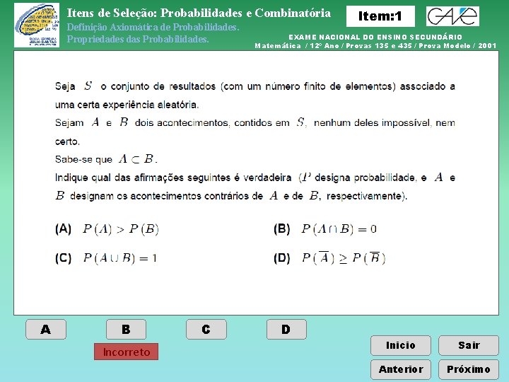 Itens de Seleção: Probabilidades e Combinatória Definição Axiomática de Probabilidades. Propriedades das Probabilidades. A