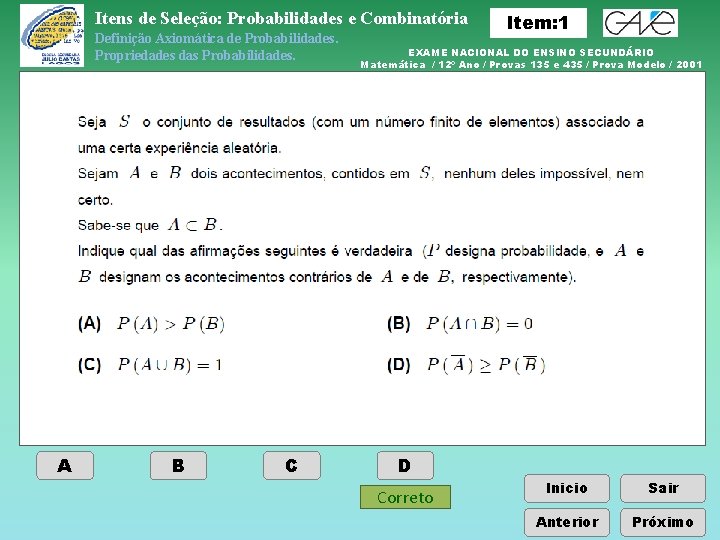 Itens de Seleção: Probabilidades e Combinatória Definição Axiomática de Probabilidades. Propriedades das Probabilidades. A