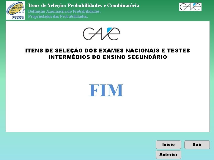 Itens de Seleção: Probabilidades e Combinatória Definição Axiomática de Probabilidades. Propriedades das Probabilidades. ITENS