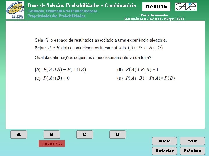 Itens de Seleção: Probabilidades e Combinatória Definição Axiomática de Probabilidades. Propriedades das Probabilidades. A