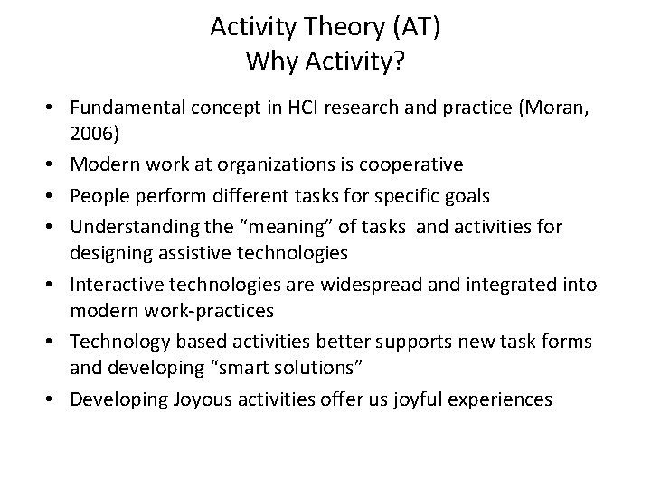 Activity Theory (AT) Why Activity? • Fundamental concept in HCI research and practice (Moran,