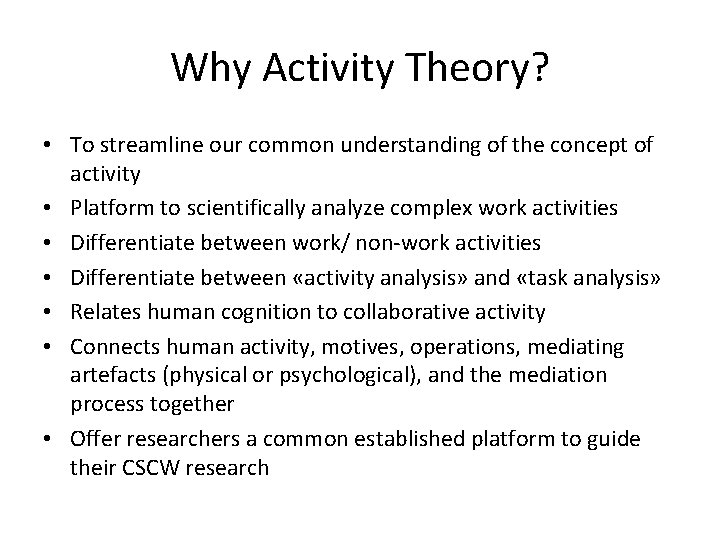 Why Activity Theory? • To streamline our common understanding of the concept of activity