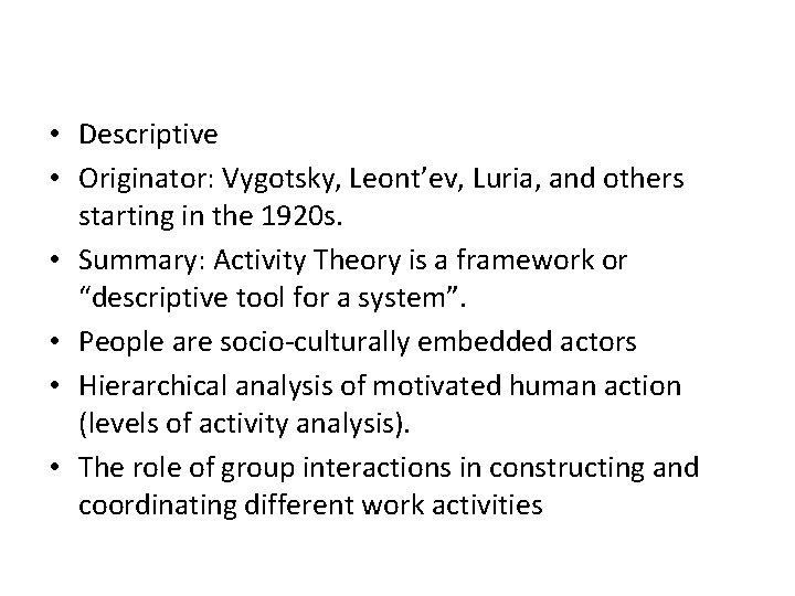  • Descriptive • Originator: Vygotsky, Leont’ev, Luria, and others starting in the 1920