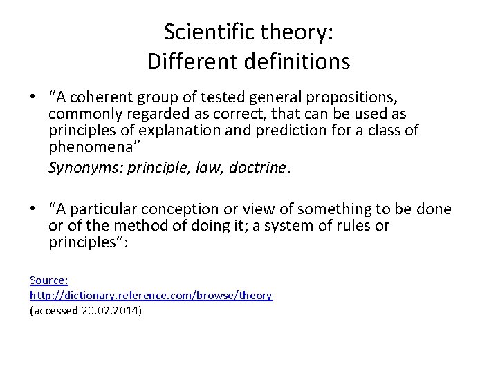 Scientific theory: Different definitions • “A coherent group of tested general propositions, commonly regarded