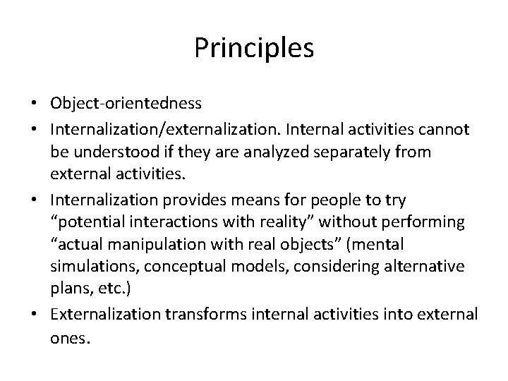 Principles • Object-orientedness • Internalization/externalization. Internal activities cannot be understood if they are analyzed