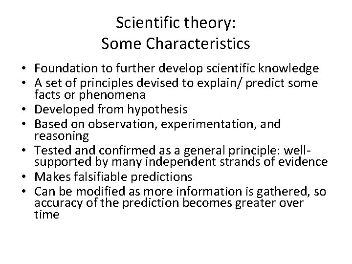 Scientific theory: Some Characteristics • Foundation to further develop scientific knowledge • A set