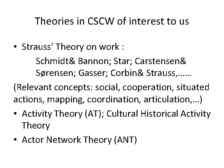 Theories in CSCW of interest to us • Strauss’ Theory on work : Schmidt&