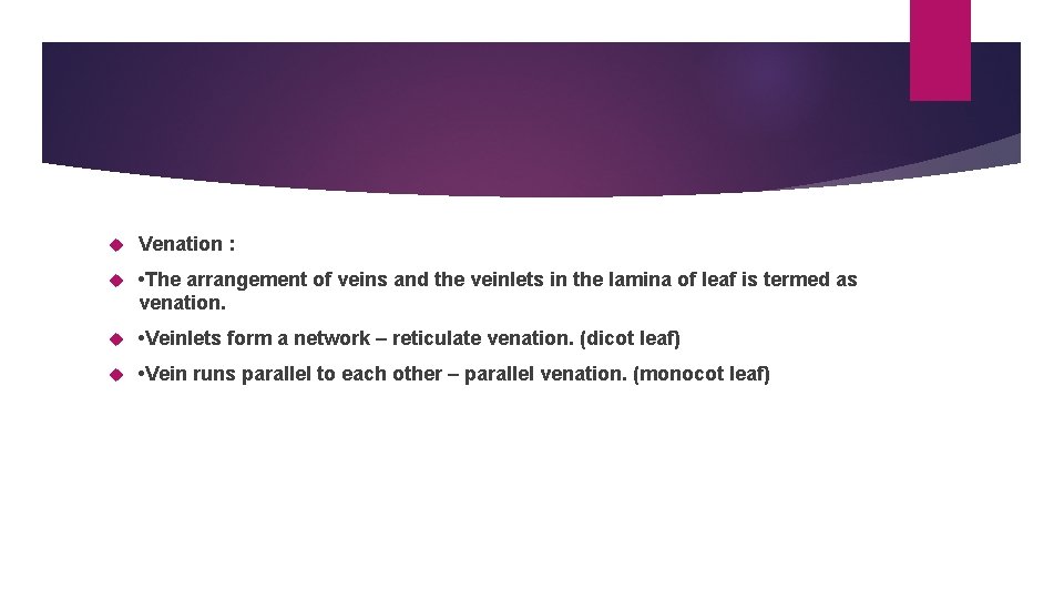  Venation : • The arrangement of veins and the veinlets in the lamina
