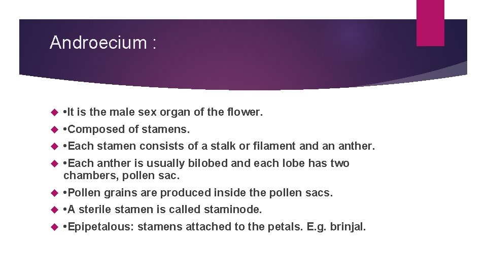 Androecium : • It is the male sex organ of the flower. • Composed