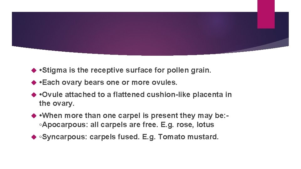  • Stigma is the receptive surface for pollen grain. • Each ovary bears