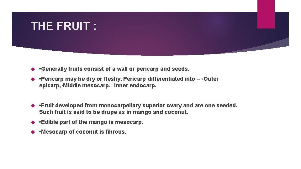 THE FRUIT : • Generally fruits consist of a wall or pericarp and seeds.