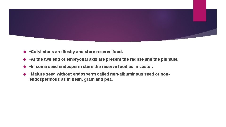  • Cotyledons are fleshy and store reserve food. • At the two end