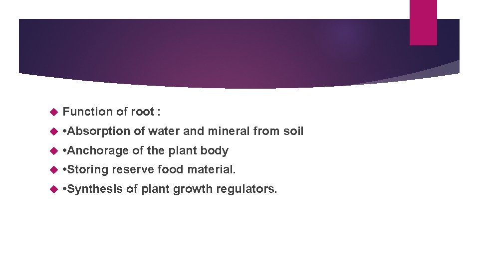  Function of root : • Absorption of water and mineral from soil •