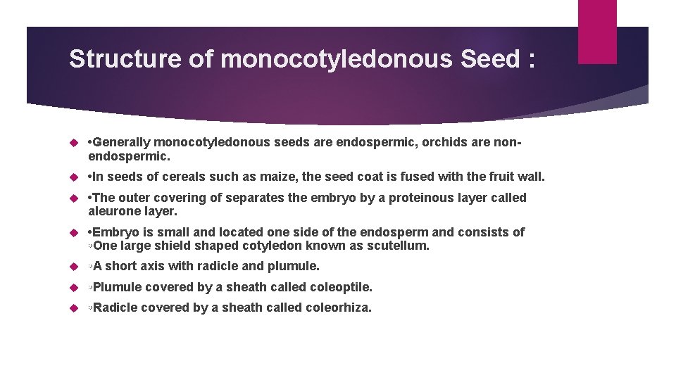 Structure of monocotyledonous Seed : • Generally monocotyledonous seeds are endospermic, orchids are nonendospermic.