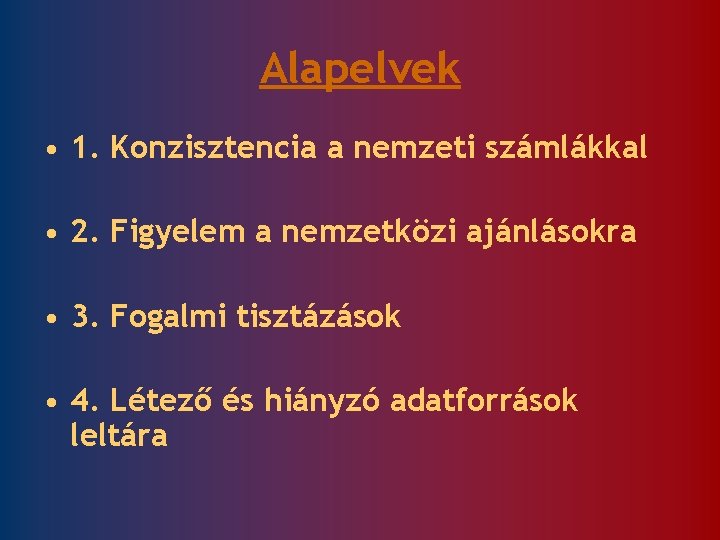 Alapelvek • 1. Konzisztencia a nemzeti számlákkal • 2. Figyelem a nemzetközi ajánlásokra •