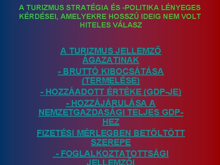 A TURIZMUS STRATÉGIA ÉS -POLITIKA LÉNYEGES KÉRDÉSEI, AMELYEKRE HOSSZÚ IDEIG NEM VOLT HITELES VÁLASZ