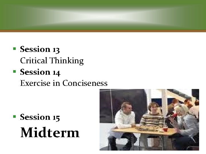 § Session 13 Critical Thinking § Session 14 Exercise in Conciseness § Session 15