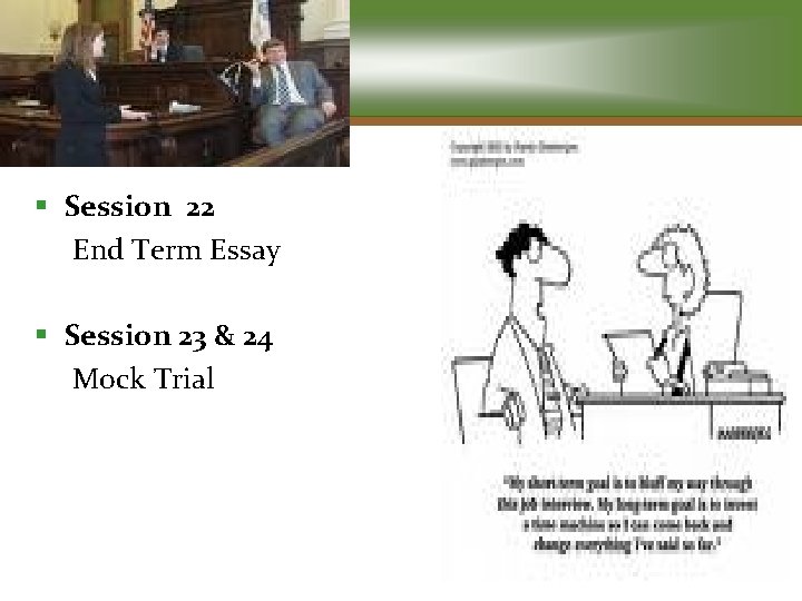 § Session 22 End Term Essay § Session 23 & 24 Mock Trial 