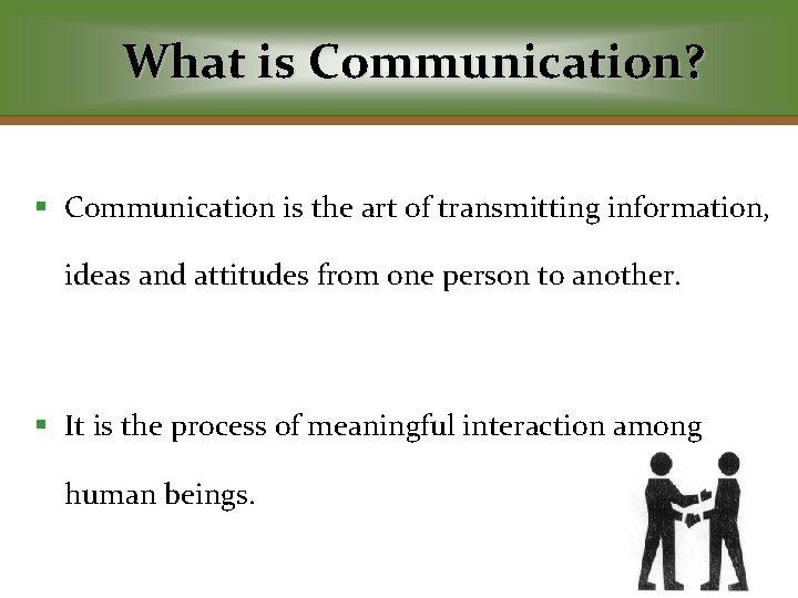 What is Communication? § Communication is the art of transmitting information, ideas and attitudes