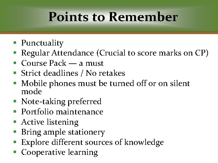 Points to Remember § § § Punctuality Regular Attendance (Crucial to score marks on